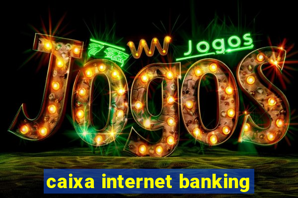 caixa internet banking